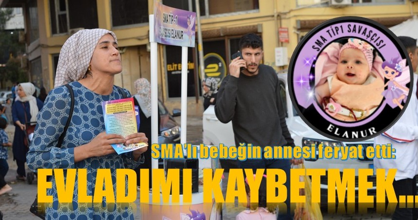 Derikli SMA’lı bebeğin annesi: Kızımı kaybetmek istemiyorum