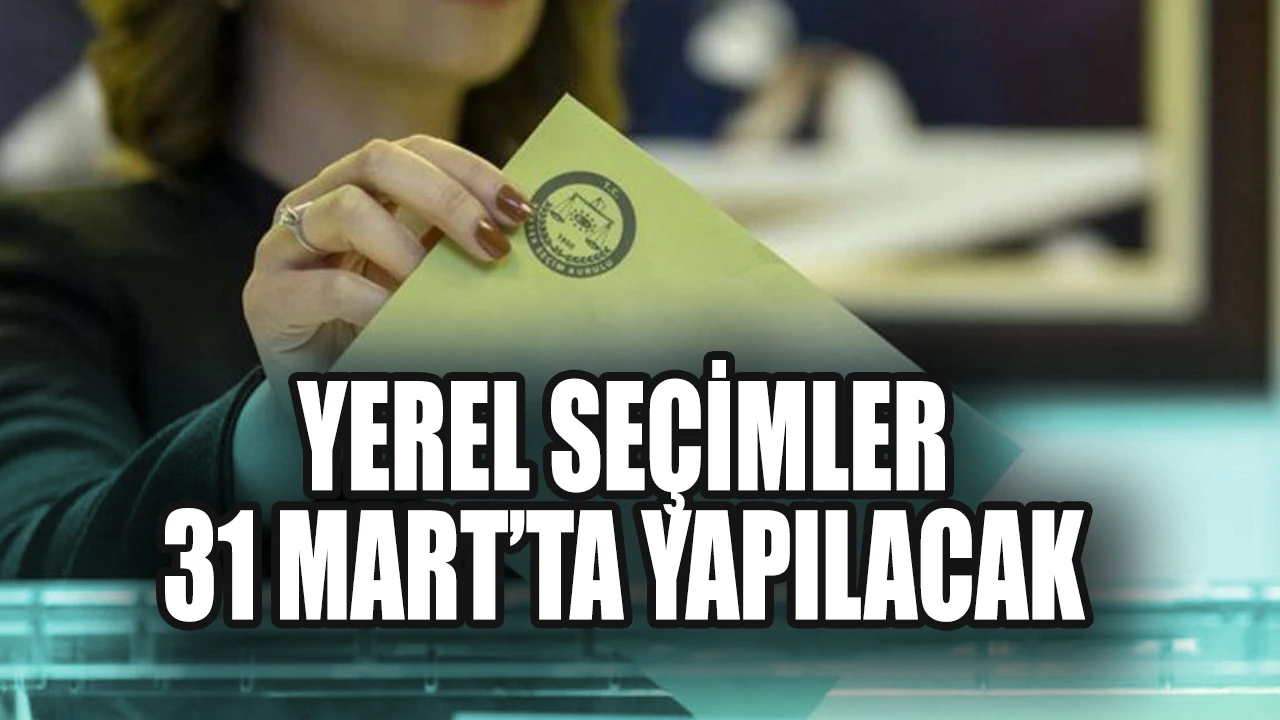 Yerel Seçimlerin Yapılacağı Tarih Kesinleşti