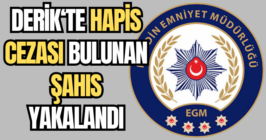 Derik’te hapis cezası bulunan şahıs yakalandı