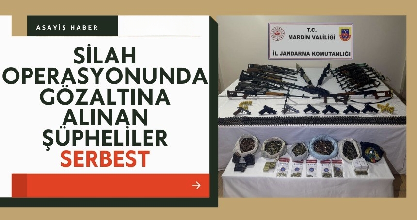 Silah operasyonunda gözaltına alınan şüpheliler serbest