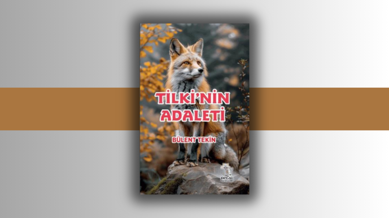Bülent Tekin’in Kaleminden: “Tilki’nin Adaleti”
